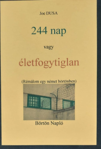 Joe Dusa - 244 nap vagy letfogytiglan (Rmlom egy nmet brtnben)