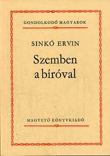 Sinkó Ervin - Szemben a bíróval (Gondolkodó magyarok)