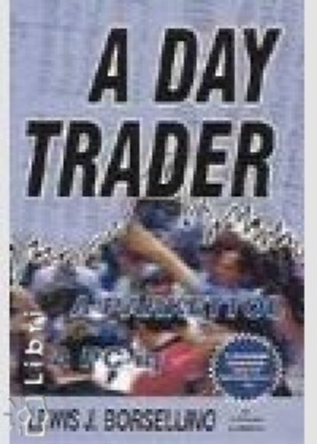 Lewis J. Borsellino, Patricia Commins - A Day Trader - A parkettl a PC-ig