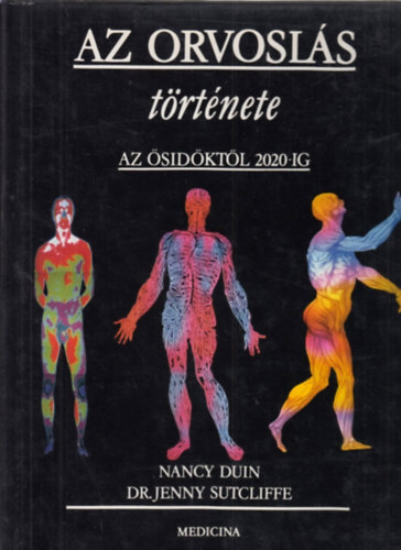 Duin, Nancy, Sutcliffe, Jenny - Az orvosl�s t�rt�nete - Az �sid�kt�l 2020-ig