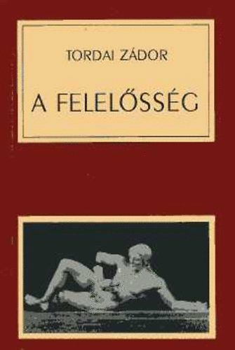 Tordai Z�dor - A felel�ss�g alapjai, lehet�s�gei �s k�r�lm�nyei