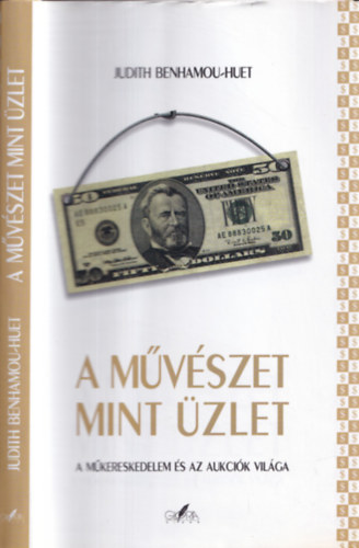 Judith Benhamou-Huet - A mvszet mint zlet (a mkereskedelem s az aukcik vilga)