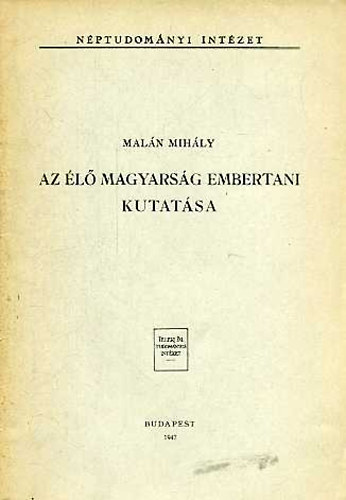 Mal�n Mih�ly - Az �l� magyars�g embertani kutat�sa