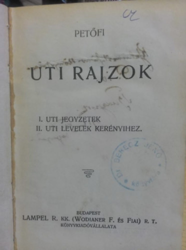 Petfi Sndor, Petfin Szendrey Jlia - Uti rajzok (Uti jegzetek - Uti levelek Kernyihez) + Tigris s hina - trtneti drma ngy felvonsban + Petfin Szendrey Jlia naplja s levelei Trey Marihoz