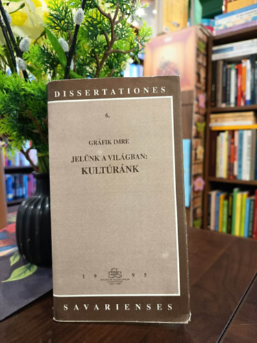 Gráfik Imre - Jelünk a világban: kultúránk (Dissertationes Savarienses)