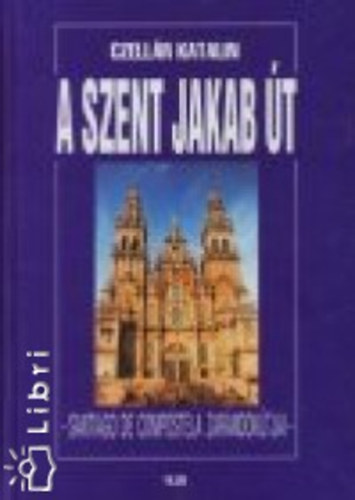 Czellár Katalin - A Szent Jakab-út