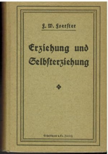 Fr.W.Foerster - Erziehung und selbsterzeihung - Hauptgesichtspunkte für Eltern und Lehrer