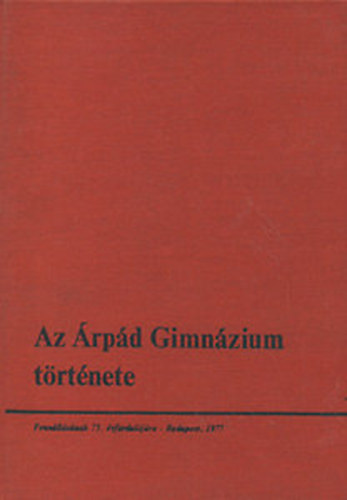 Tiszavlgyi Istvn (szerk.) - Az rpd Gimnzium trtnete