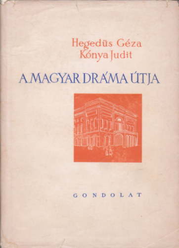 Heged�s G�za; K�nya Judit - A magyar dr�ma �tja