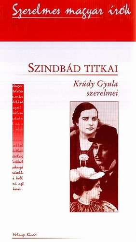 Kelecsnyi Lszl (szerk.) - Szindbd titkai - Krdy Gyula szerelmei