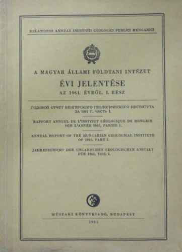 A Magyar Állami Földtani Intézet évi jelentése az 1961. évről, I. rész