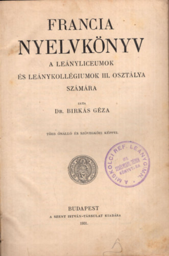Dr. Birk�s G�za - Francia nyelvk�nyv a le�nyliceumok �s le�nykoll�giumok III. oszt�lya sz�m�ra