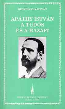 Benedeczky Istv�n - Ap�thy Istv�n a tud�s �s a hazafi