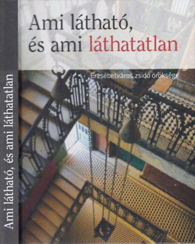 Trk Gyngyvr (Szerk.) - Ami lthat, s ami lthatatlan - Erzsbetvros zsid rksge