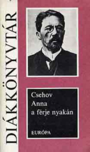 Anton Pavlovics Csehov - Anna a f�rje nyak�n (elbesz�l�sek, pl. A csinovnyik hal�la; A tan�t�; A 6-os sz�m� k�rterem; A tokba b�jt ember; A kuty�s h�lgy ...)