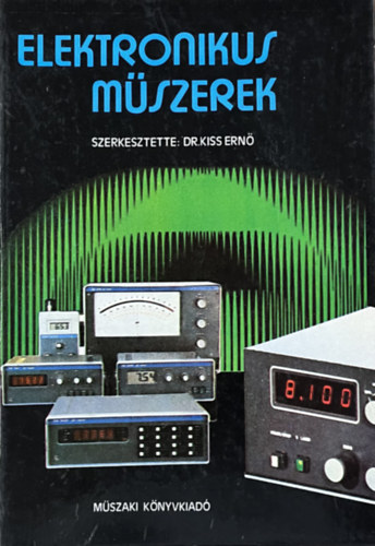Dr. Kiss Ern� (szerk.) - Elektronikus m�szerek