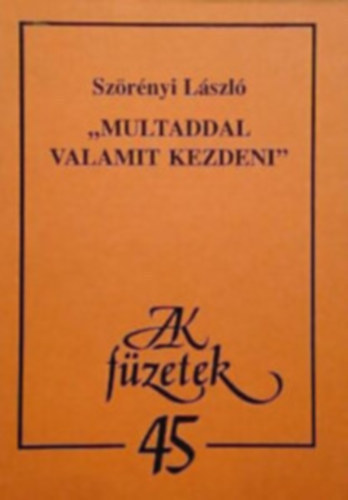Sz�r�nyi L�szl� - "Multaddal valamit kezdeni"