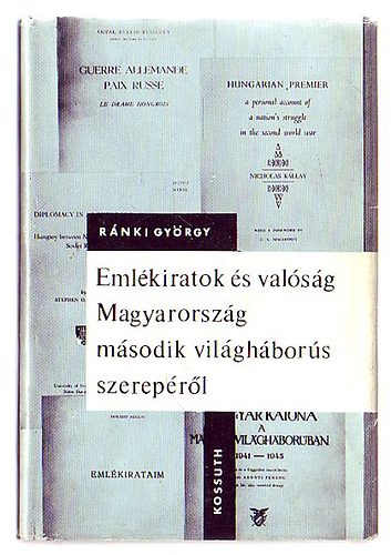 Ránki György - Emlékiratok és valóság Magyarország második világháborús szerepéről