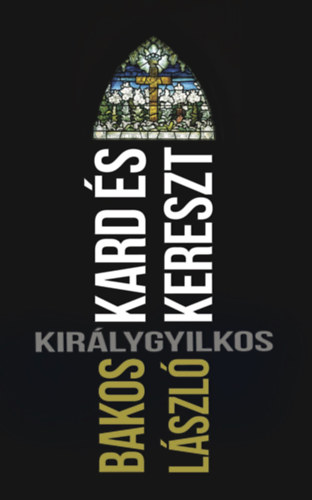Bakos L�szl� - Kard �s kereszt