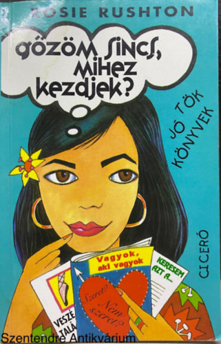 Rosie Rushton, Ford.: Szab� M�ria - G�z�m sincs, mihez kezdjek? (T�k j� k�nyvek) (Cicer�; Saj�t k�ppel)