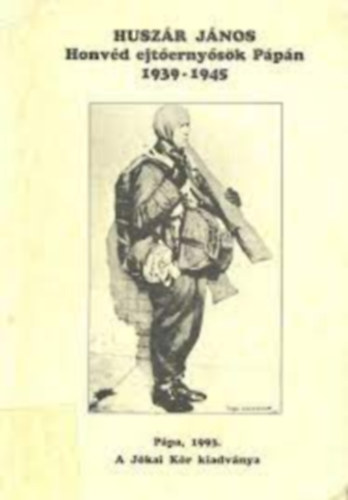 Husz�r J�nos - Honv�d ejt�erny�s�k P�p�n 1939-1945