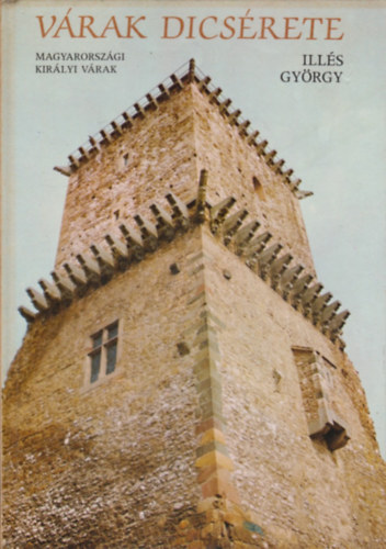 Illés György - Várak dicsérete-Magyarországi királyi várak