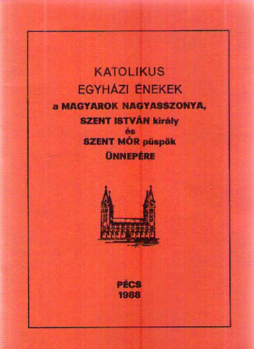 Katolikus egyh�zi �nekek a Magyarok Nagyasszonya, Szent Istv�n kir�ly �s Szent M�r p�sp�k �nnep�re