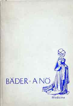 Dr. Bäder Andor - A nő biológiai szerepe a társadalomban a reneszánsztól a 18. század...