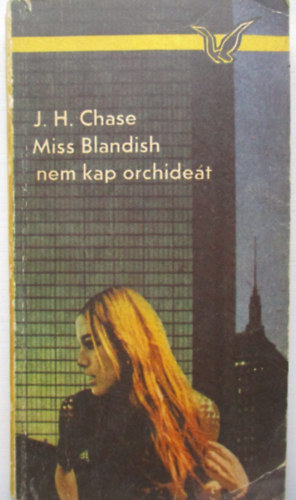 Chase, J., H. - Miss Blandish nem kap orchidet