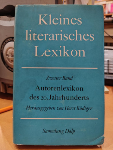 Horst (szerk.) R�diger - Kleines literarisches Lexikon. Autorenlexikon des 20. Jahrhunderts (Kis irodalmi enciklop�dia. sz�zad szerz�i enciklop�di�ja)(Sammlung Dalp Band 16)
