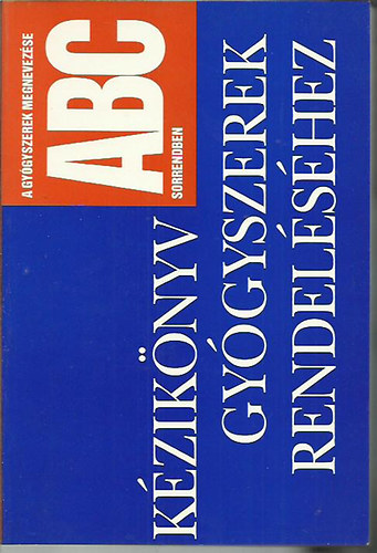 Grasser Katalin dr.; K�m�ves L�szl�; Berdin L�szl�n� (�ssze�ll.) - K�zik�nyv gy�gyszerek rendel�s�hez (A gy�gyszerek megnevez�se ABC, ATC sorrendben)