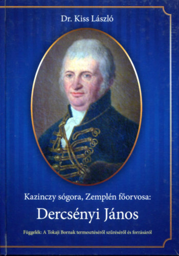 Dr. Kiss László - Kazinczy sógora, Zemplén főorvosa: Dercsényi János