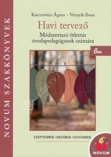 Karczewicz Ágnes - Havi tervező- Módszertani ötlettár óvodapedagógusok számára - Ősz