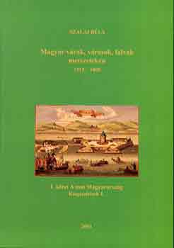 Szalai Bla - Magyar vrak, vrosok, falvak metszeteken 1515-1800 I. A mai Magyaro.