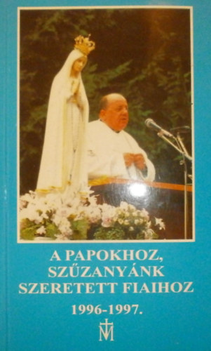 A papokhoz, Szűzanyánk szeretett fiaihoz 1996-1997
