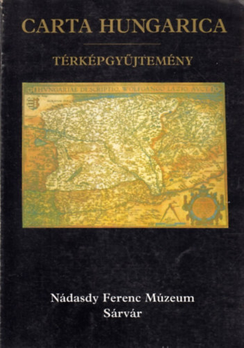 N�dasdy Ferenc M�zeum - Carta hungarica (t�rk�pgy�jtem�ny)
