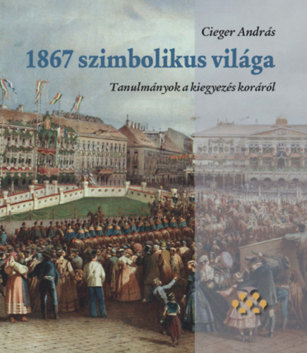 Cieger András - 1867 szimbolikus világa