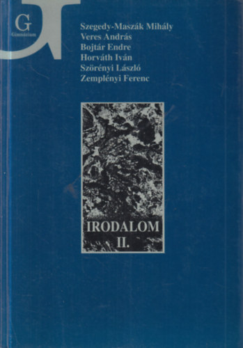 Szegedy-Maszk Mihly, Veres Andrs, Bojtr Endre, Horvth Ivn, Szrnyi Lszl, Zemplnyi Ferenc - Irodalom II. - Irodalom a gimnzium II. osztlya szmra