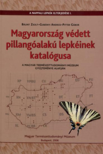Bálint Zsolt, Gubányi András, Pitter Gábor - Magyarország védett pillangóalakú lepkéinek katalógusa - a Magyar Természettudományi Múzeum gyűjteménye alapján