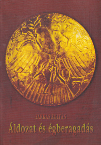 Farkas Zoltán - Áldozat és égberagadás