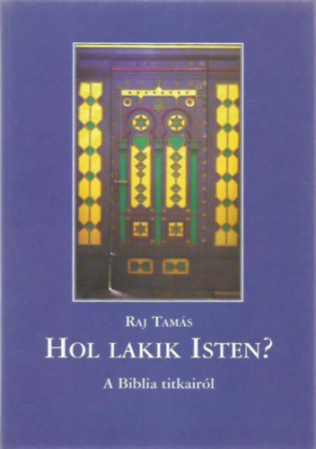 Raj Tams - Hol lakik Isten? - A biblia titkairl