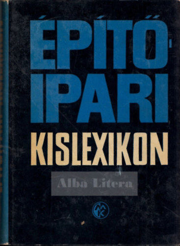 Hir Alajos-Oravecz B�la szerk. - �p�t�ipari kislexikon