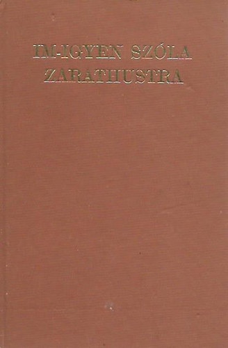 Nietzsche Frigyes, Pk Lajos - Im-Igyen szla Zarathustra + A "Zarathustra ": egy lzads labirintusai (Ksrfzet)