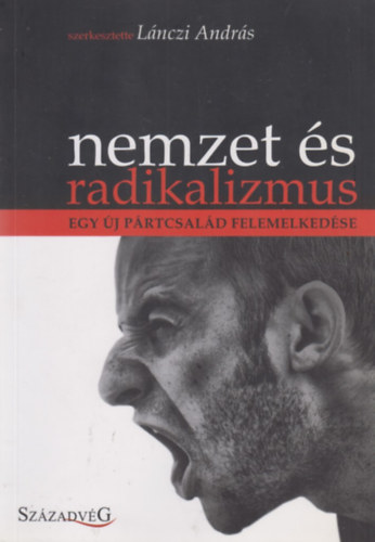 L�nczi Andr�s (szerk.) - Nemzet �s radikalizmus - Egy �j p�rtcsal�d felemelked�se