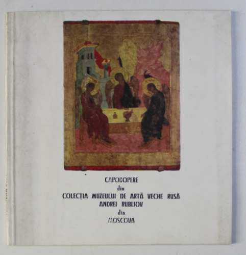 A. S. Loghinova, V. N. Sereghin - Capodopere din Colectia Muzeului de arta veche rusa "Andrei Rubliov" din Moscova