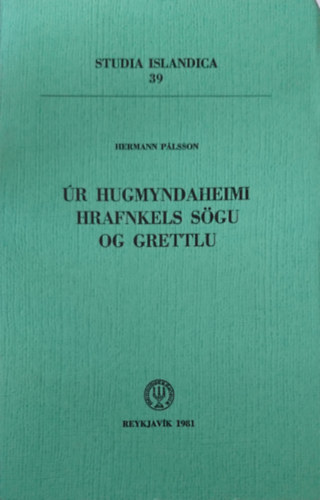Hermann P�lsson - �R HUGMYNDAHEIMI HRAFNKELS S�GU OG GRETTLU (Studia Islandica 39.)