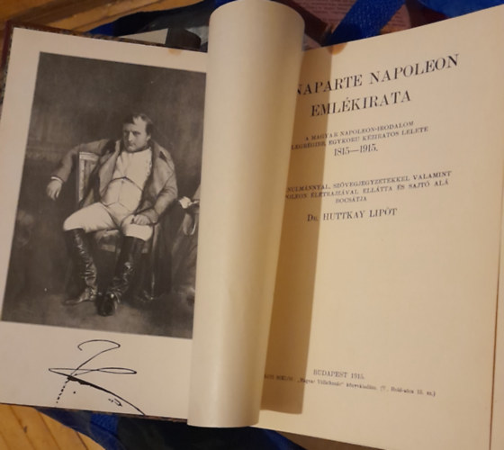 Huttkay Lip�t Dr. - Bonaparte Napoleon eml�kirata (A magyar Napoleon-irodalom legr�gibb, egykoru k�ziratos lelete 1815-1915)