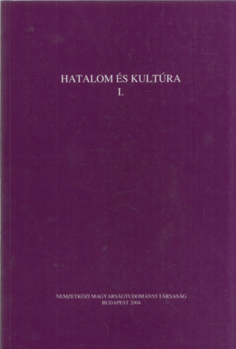 Jankovics J�zsef, Nyerges Judit - Hatalom �s kult�ra I. (Az V. Nemzetk�zi Hungarol�giai Kongresszus el�ad�sai I.)
