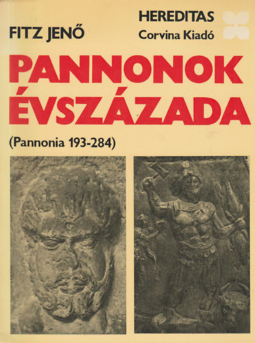 Fitz Jen (szerk.) - Pannonok vszzada (Pannonia 193-284)- Hereditas