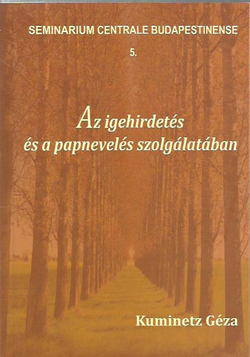 Kuminetz Géza - Az igehirdetés és a papnevelés szolgálatában